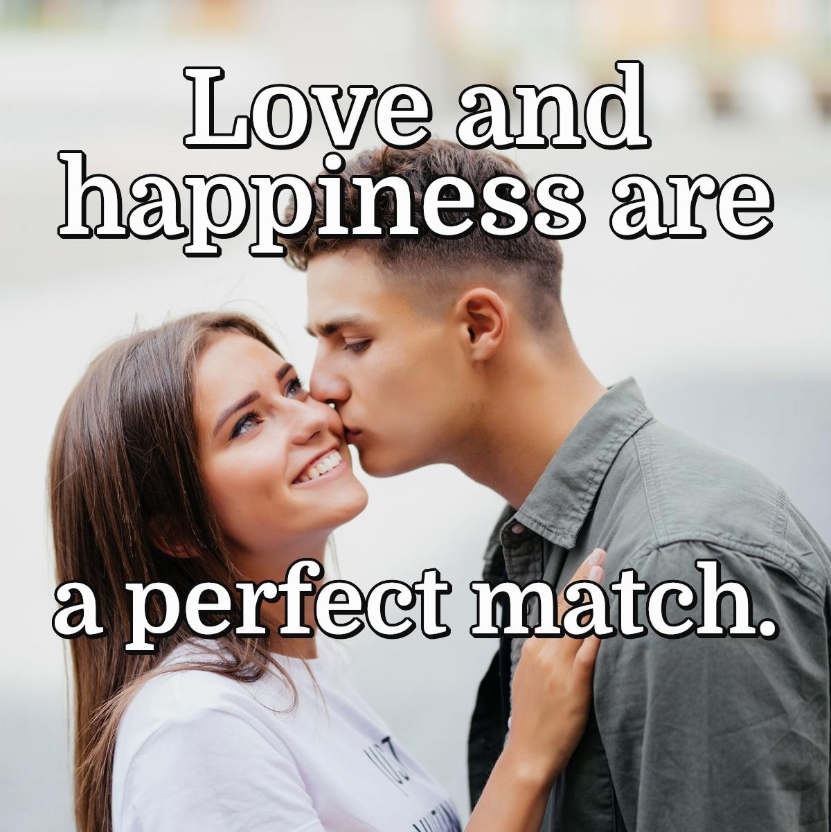 Love and happiness are a perfect match.