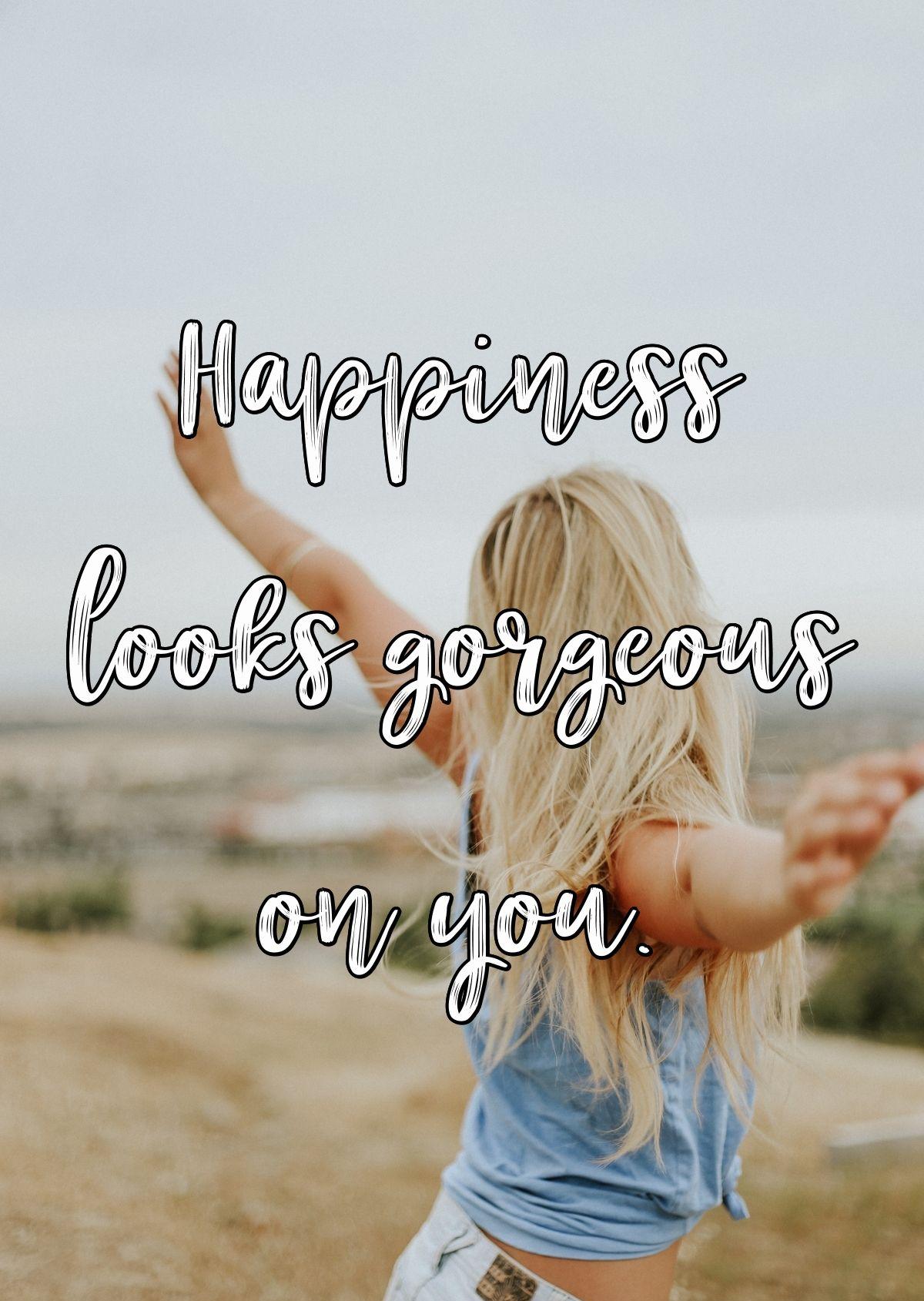 Happiness looks gorgeous on you.