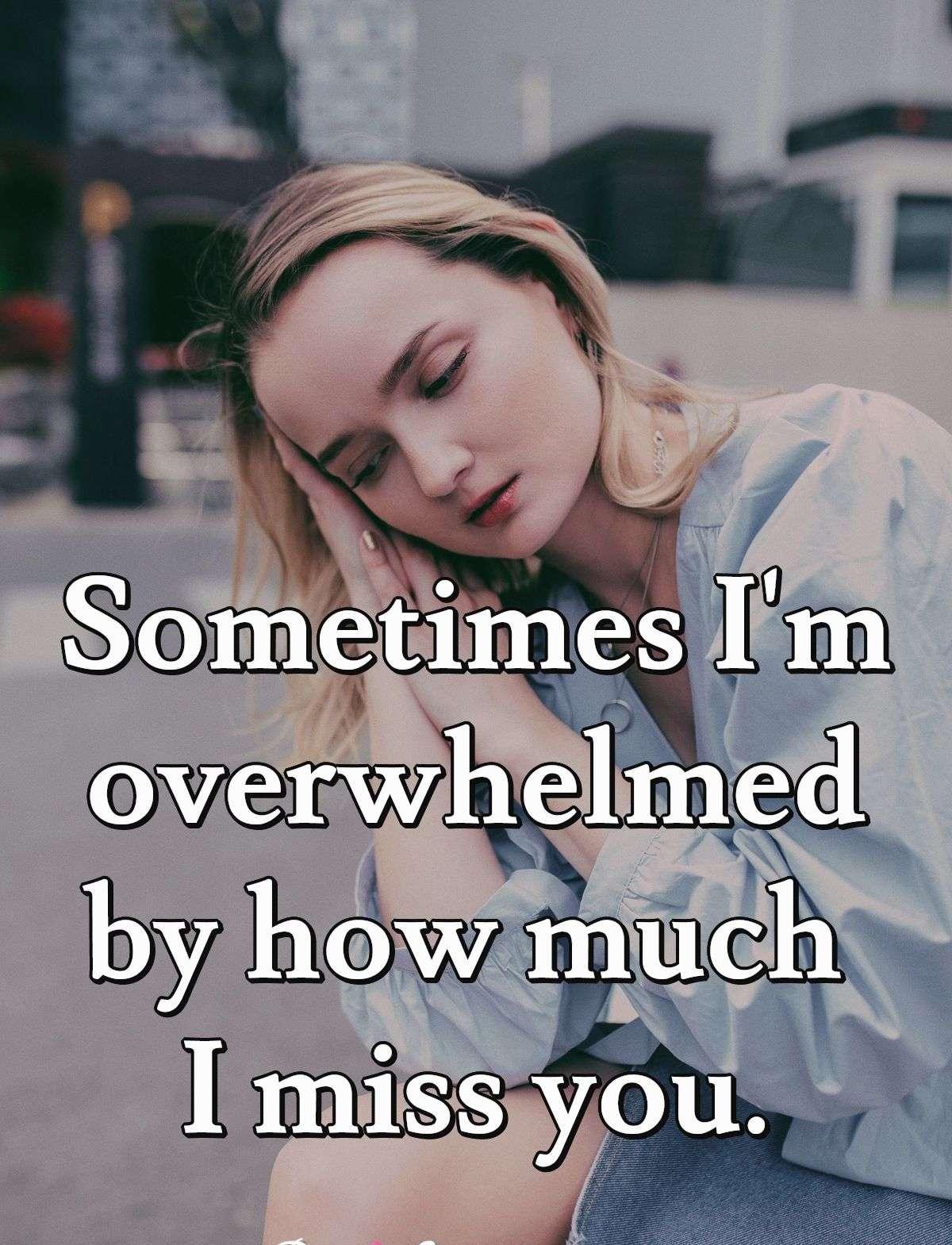 Sometimes I'm overwhelmed by how much I miss you.