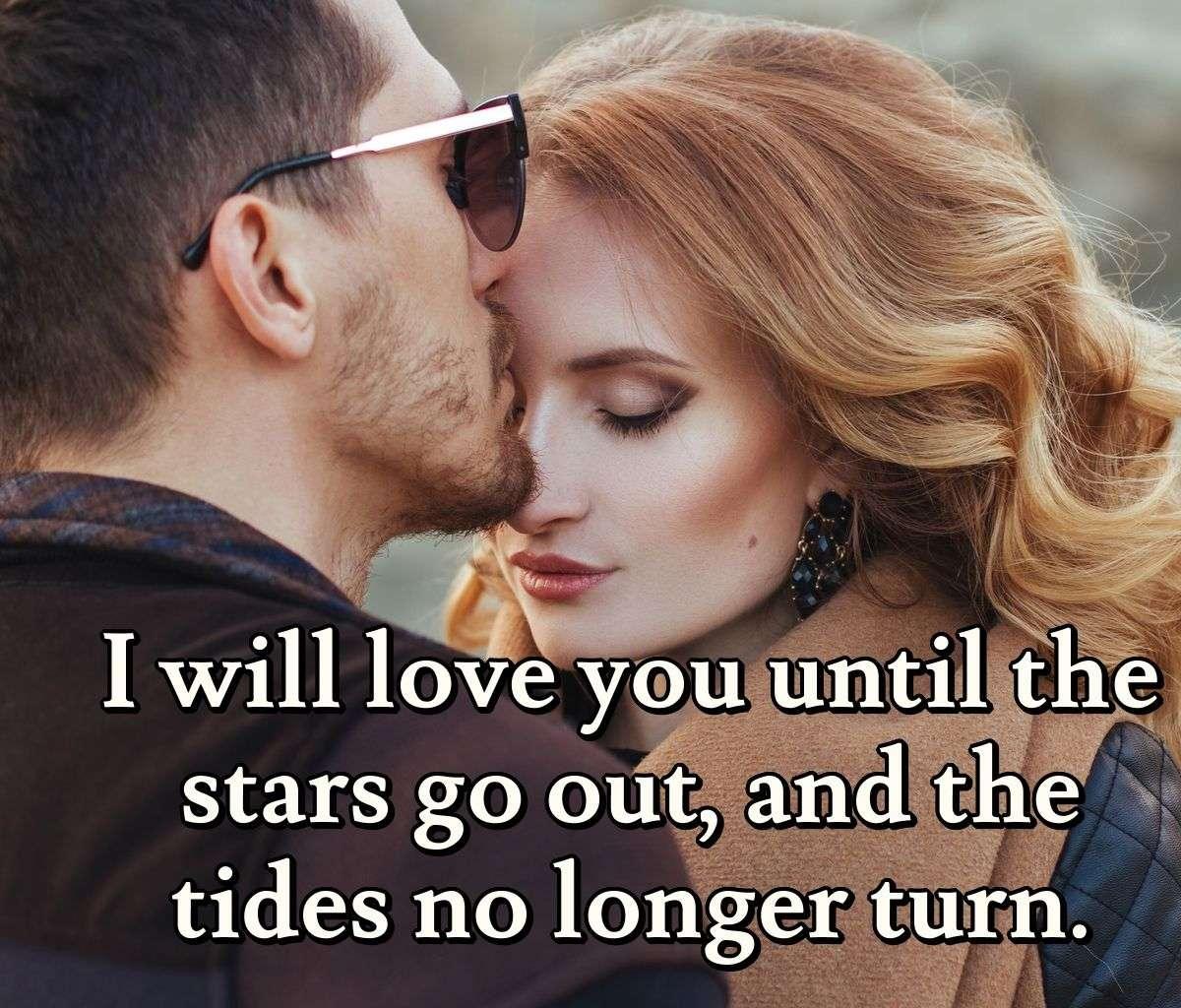 I will love you until the stars go out, and the tides no longer turn.