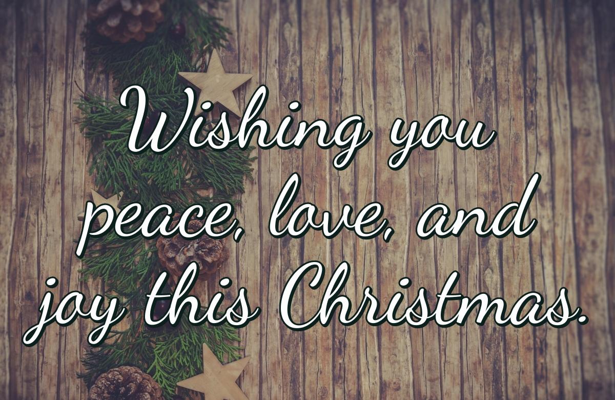 Wishing you peace, love, and joy this Christmas.