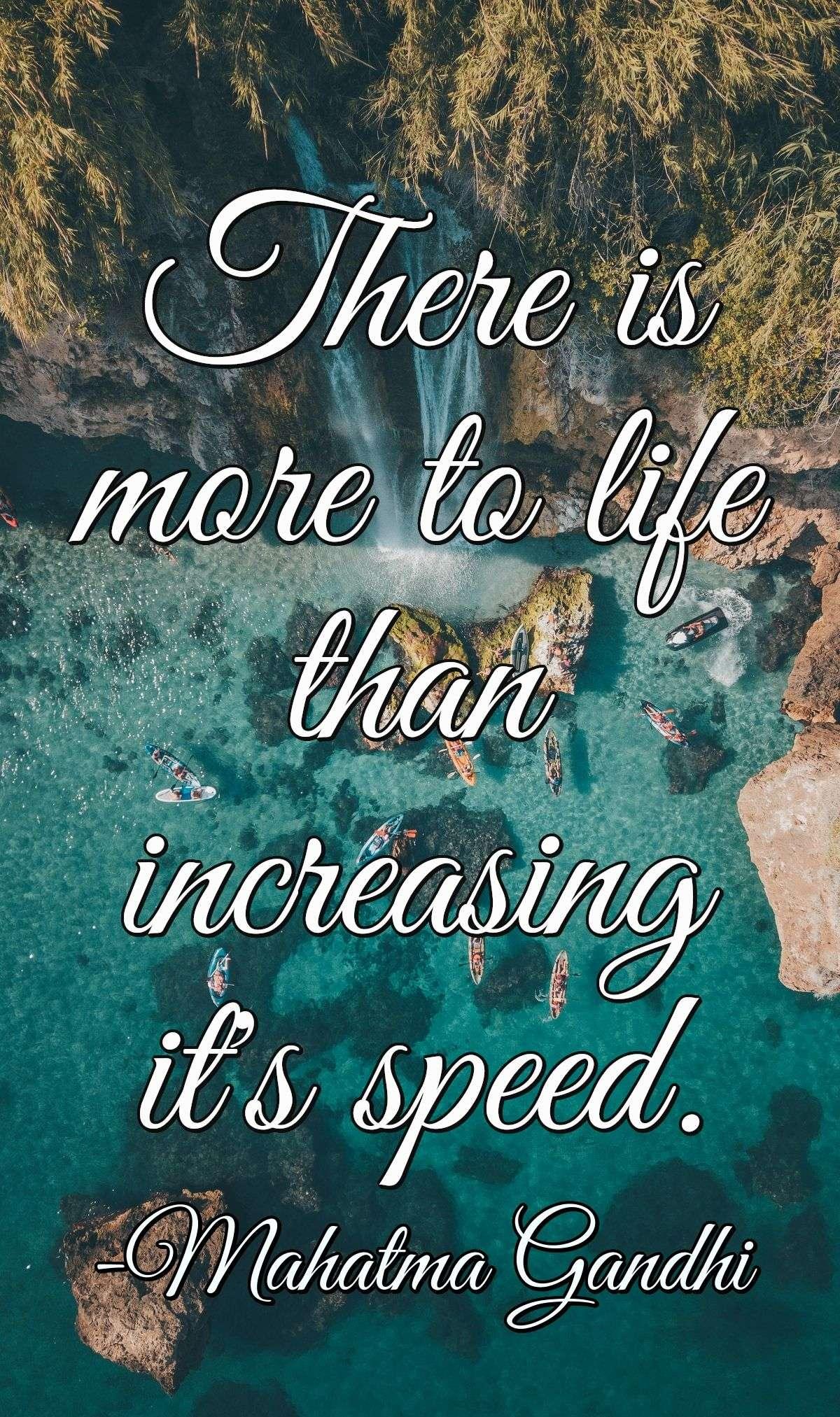 There is more to life than increasing it's speed.