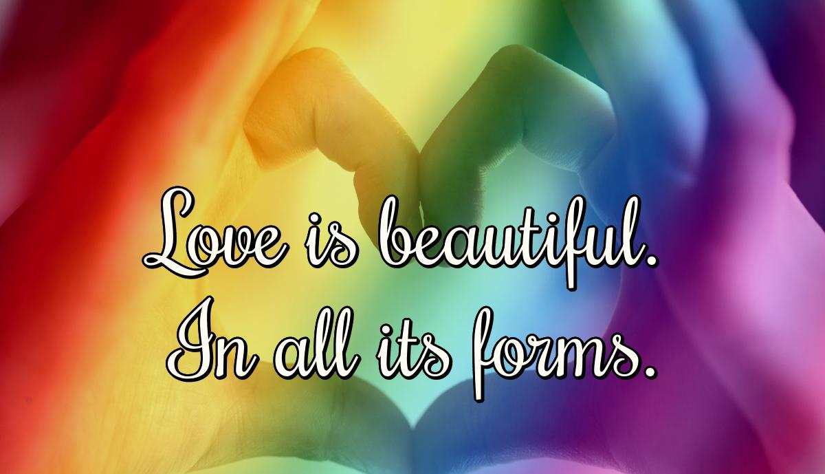 Love is beautiful. In all its forms.