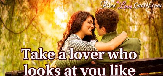 Take a lover who looks at you like maybe you are magic.