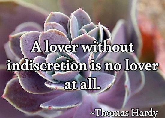 A love without indiscretion is no lover at all.