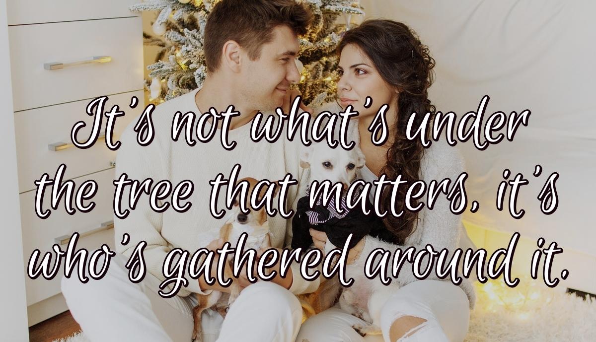 It's not what's under the tree that matters, it's who's gathered around it.