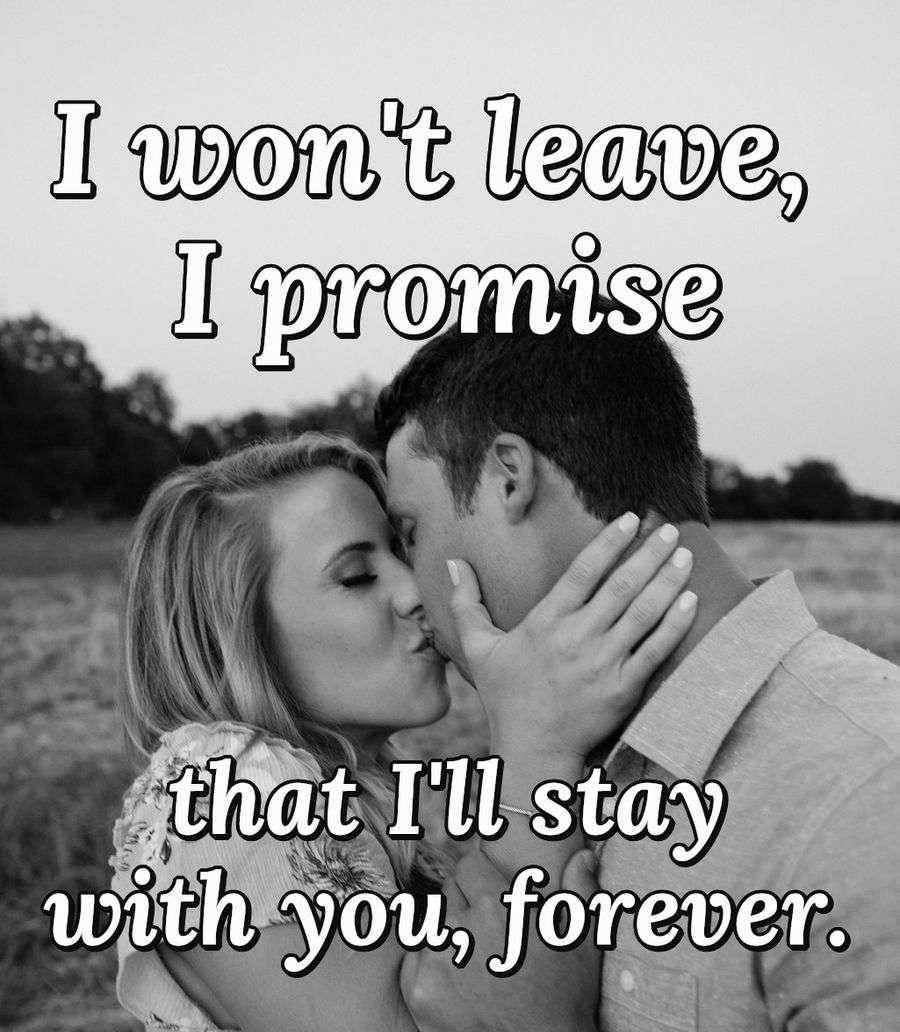 I won't leave, I promise that I'll stay with you, forever.