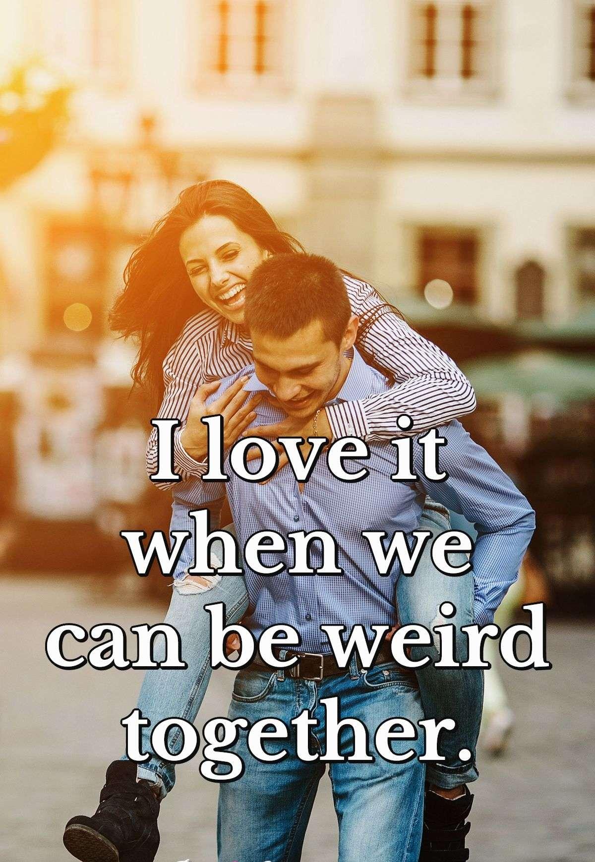 I love it when we can be weird together.