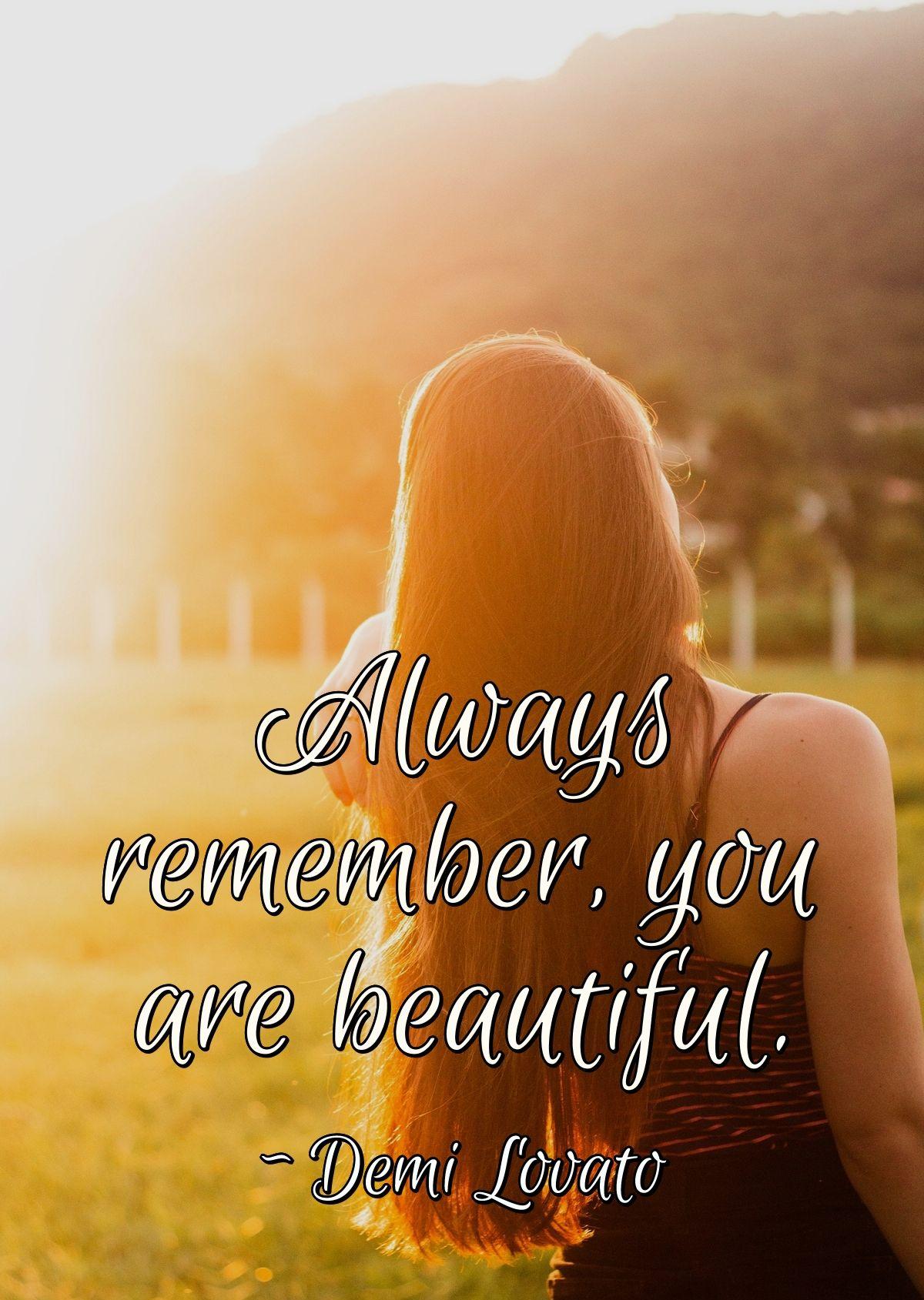 Always remember, you are beautiful.