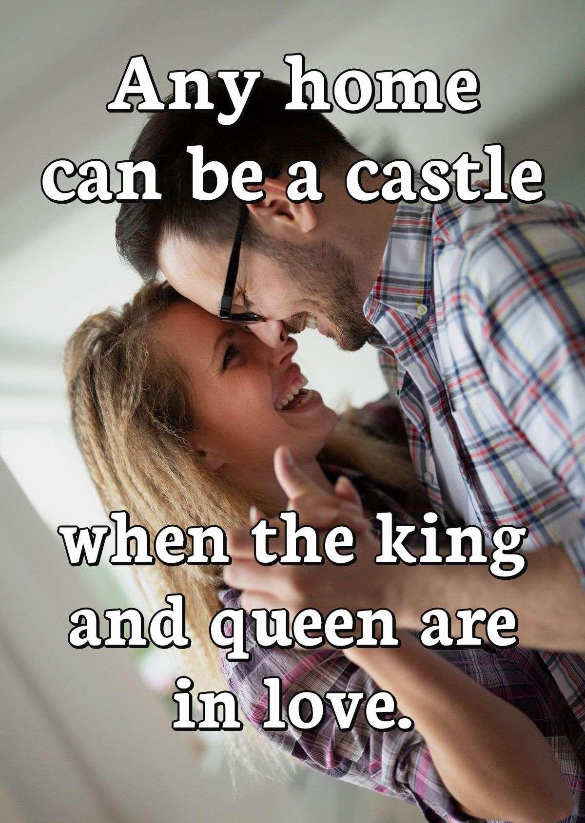 Any home can be a castle when the king and queen are in love.