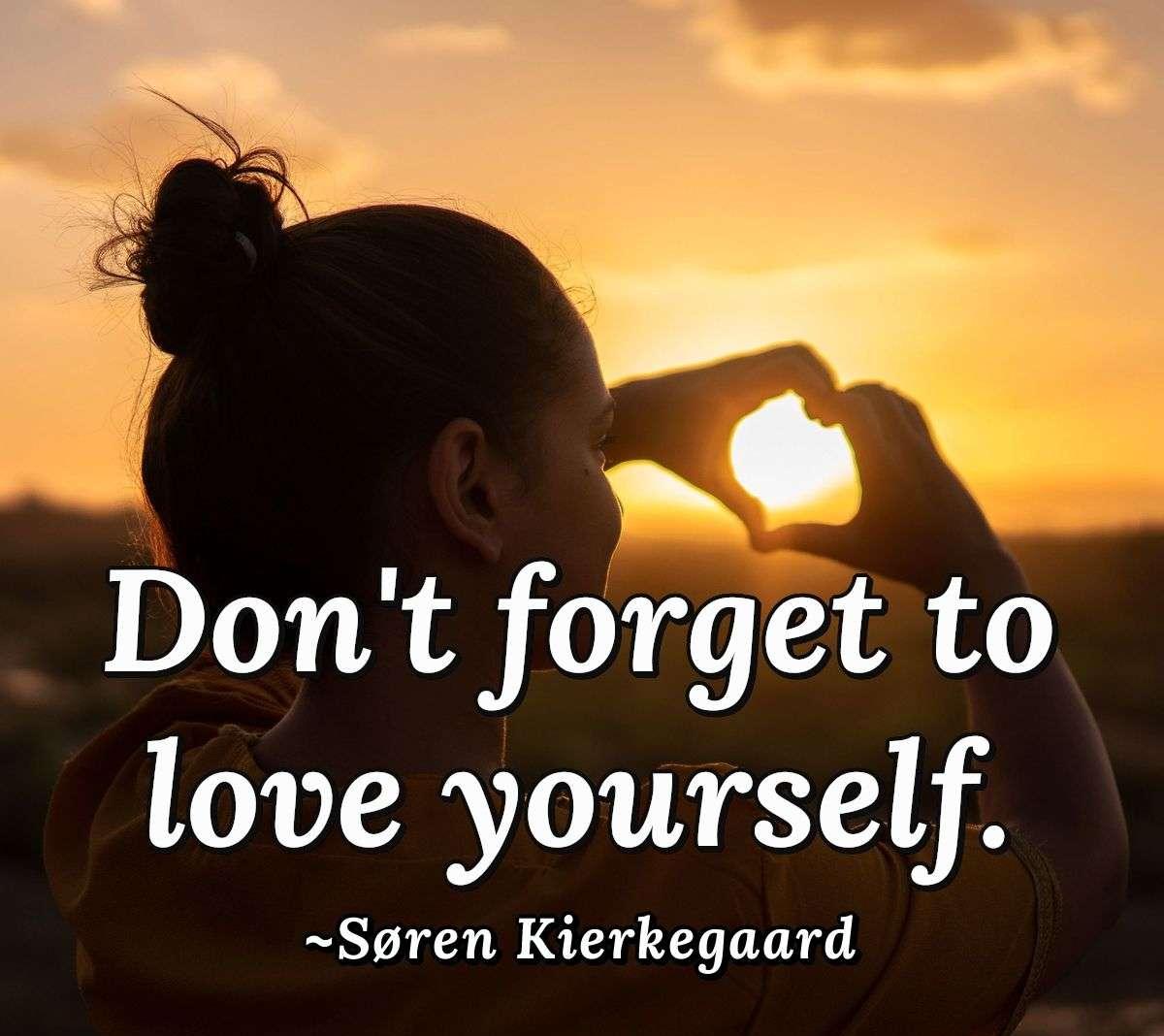 Don't forget to love yourself.