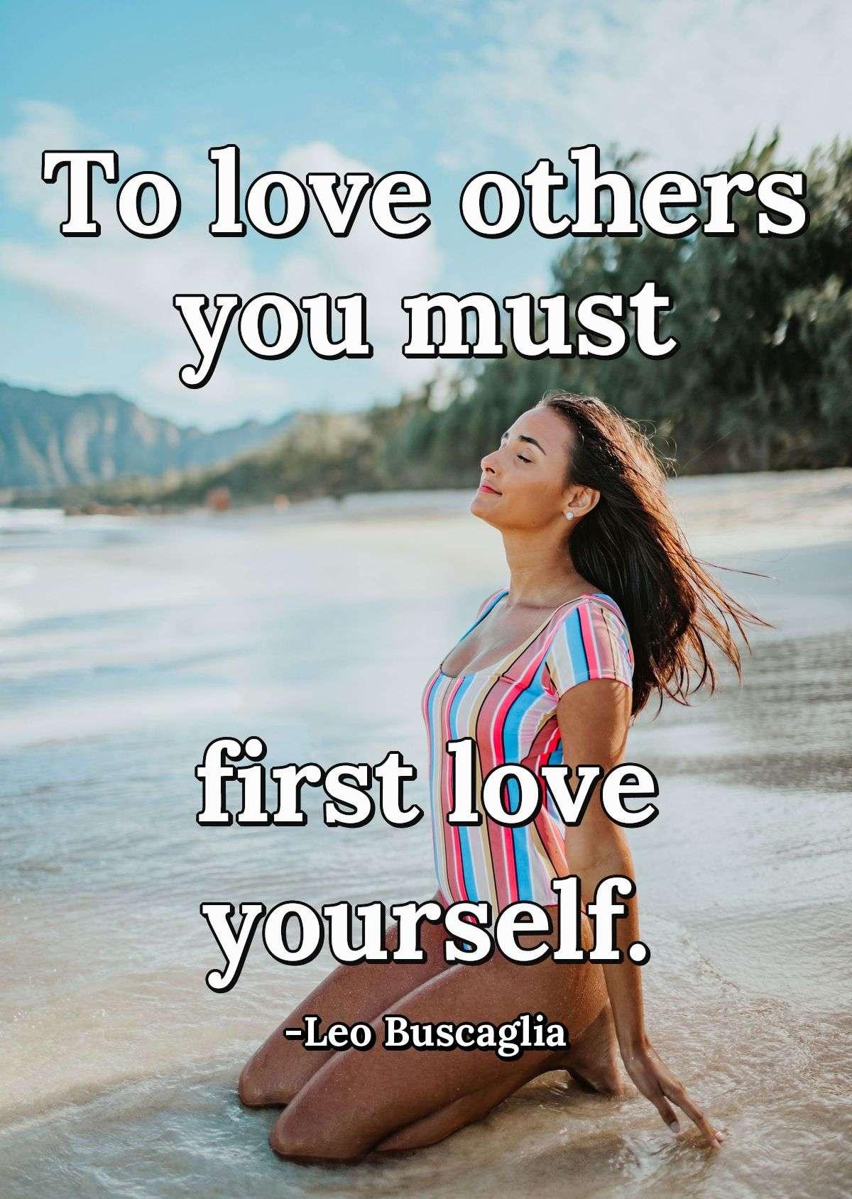 To love others you must first love yourself.