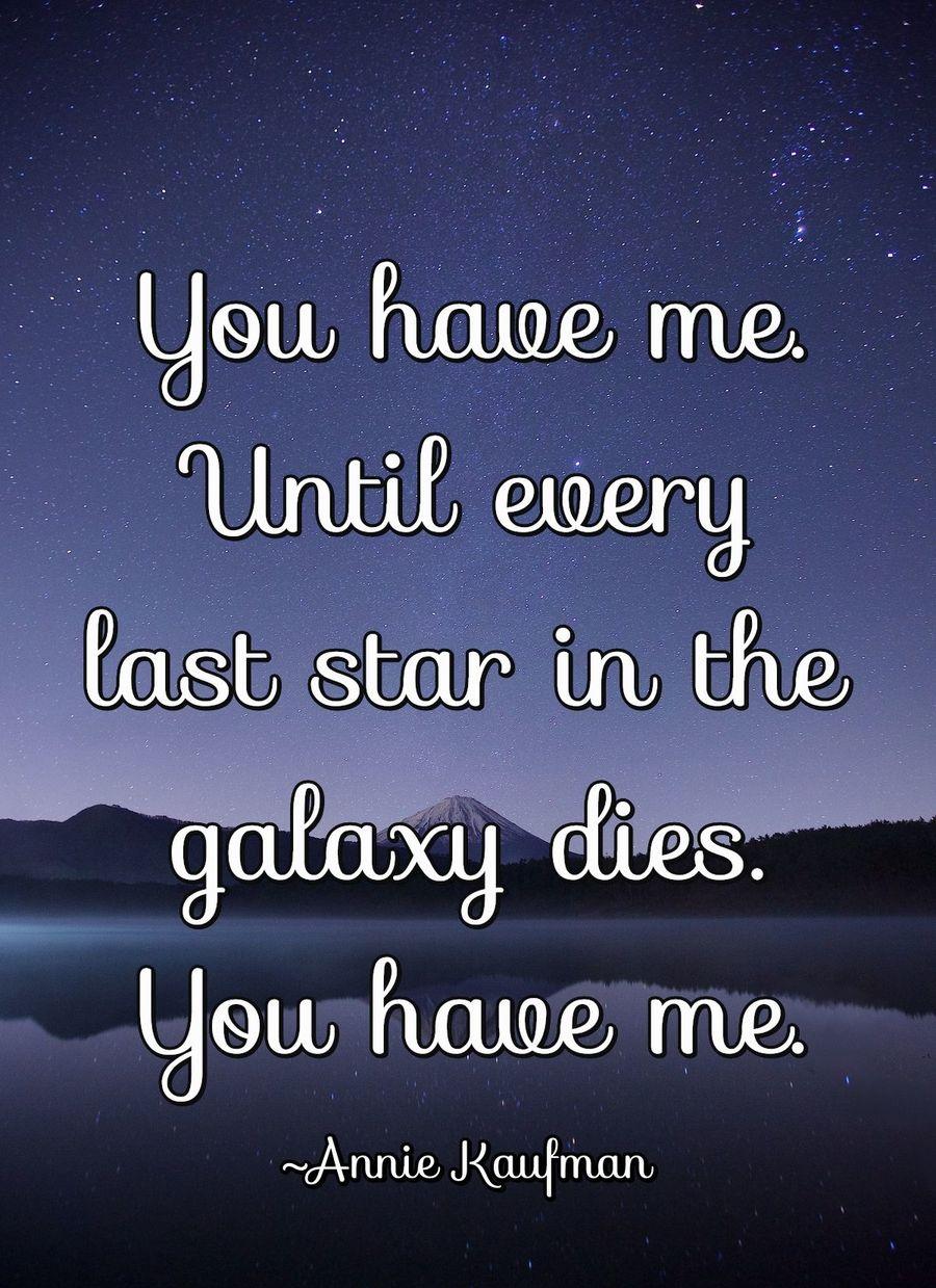 You have me. Until every last star in the galaxy dies. You have me.