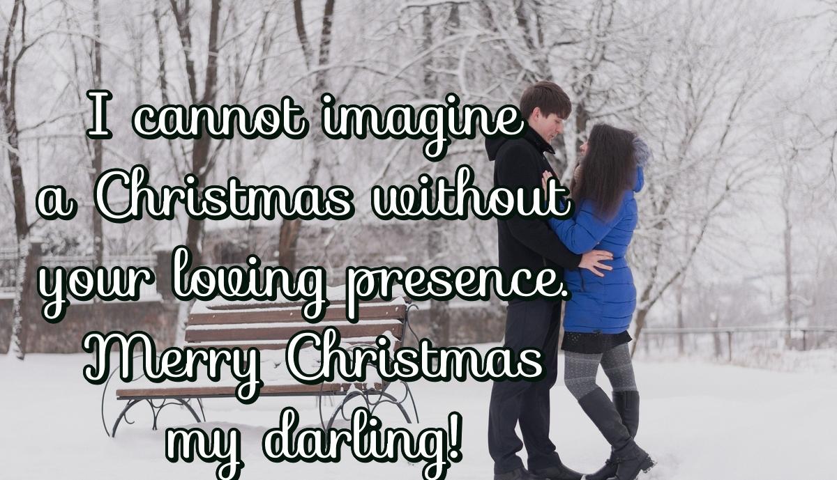 I cannot imagine a Christmas without your loving presence. Merry Christmas my darling!