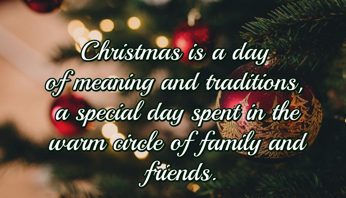 Christmas is a day of meaning and traditions, a special day spent in the warm circle of family and friends.