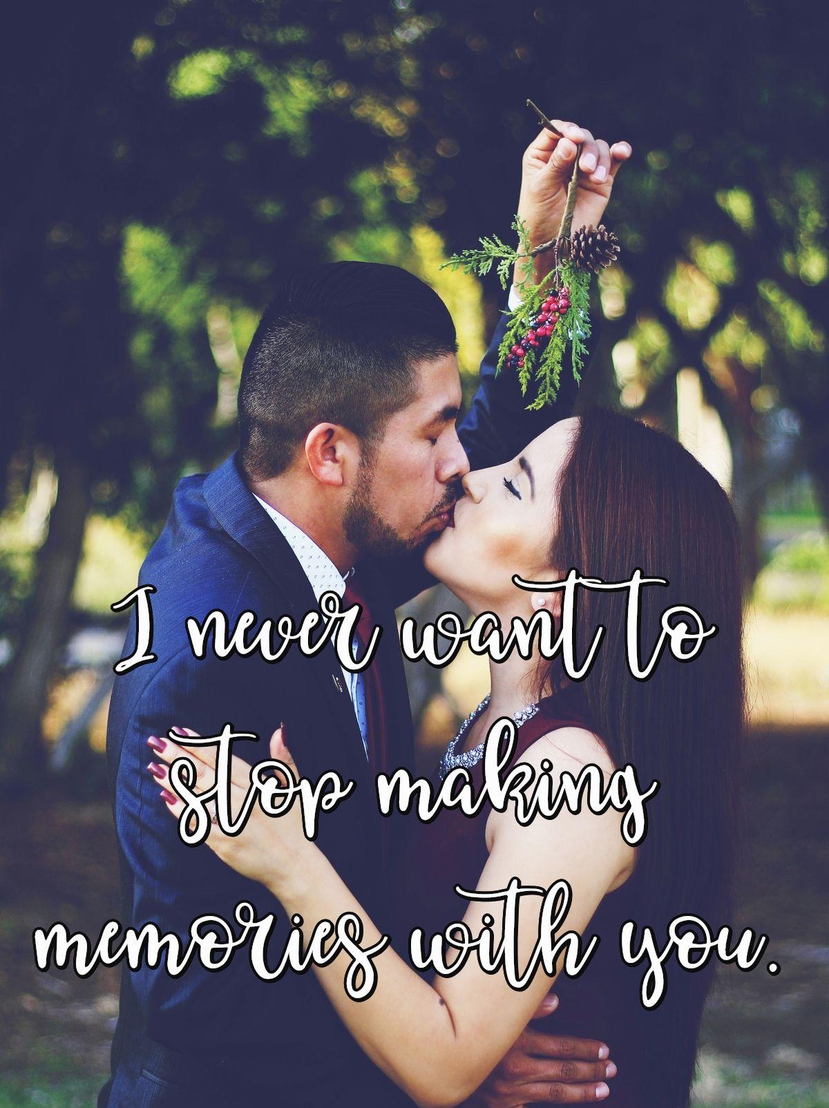 I never want to stop making memories with you.