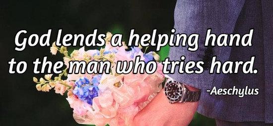 God lends a helping hand to the man who tries hard.