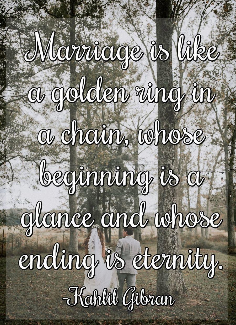 Marriage is like a golden ring in a chain, whose beginning is a glance and whose ending is eternity.