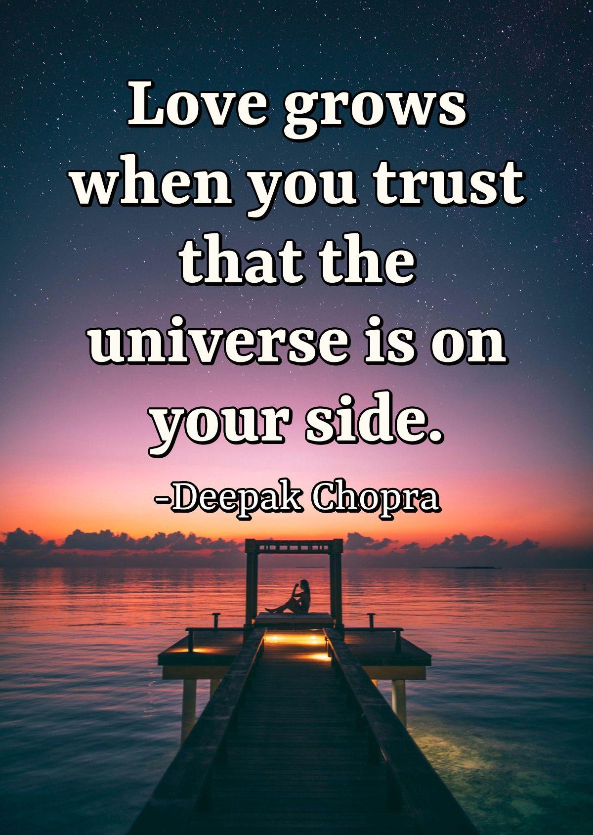 Love grows when you trust that the universe is on your side.