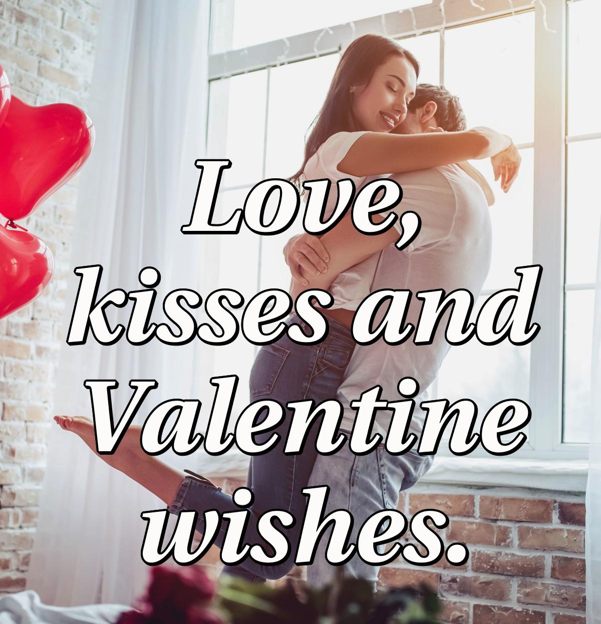 Love, kisses and Valentine wishes.