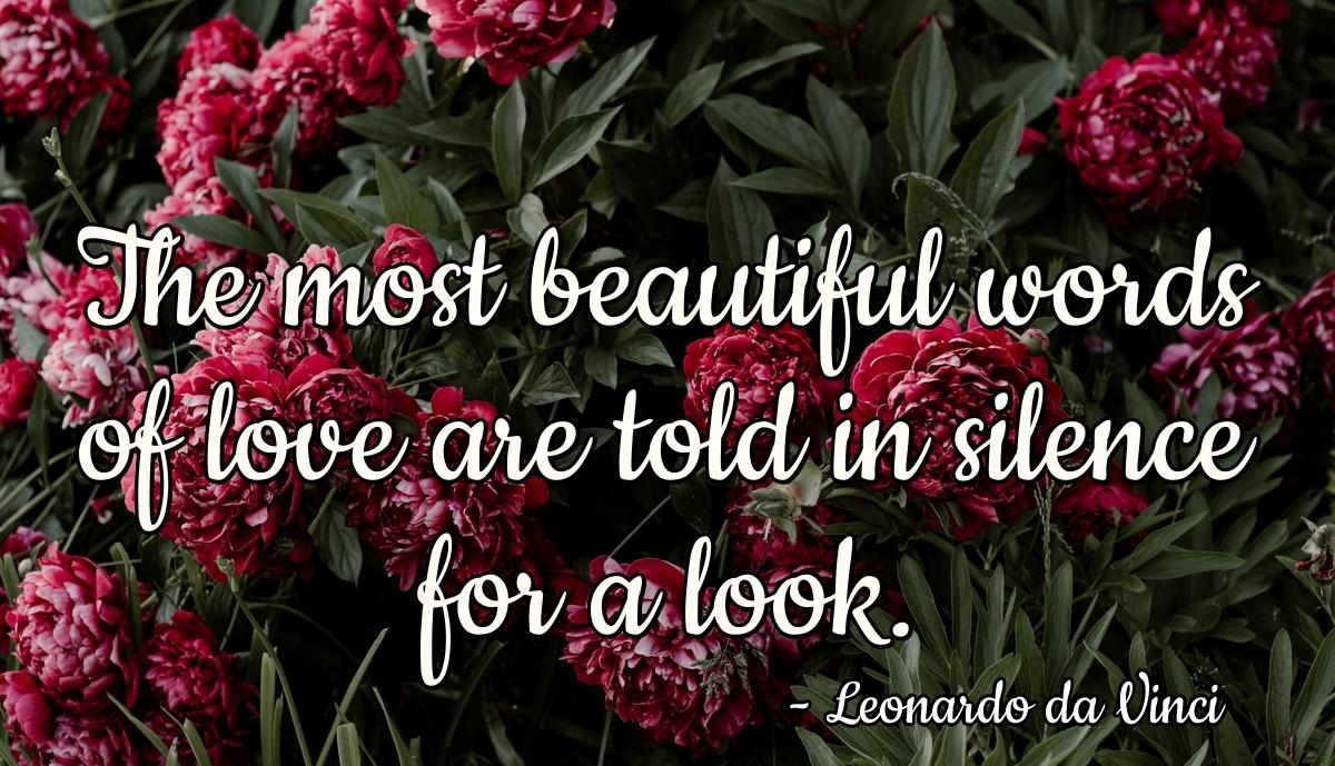 The most beautiful words of love are told in silence for a look.