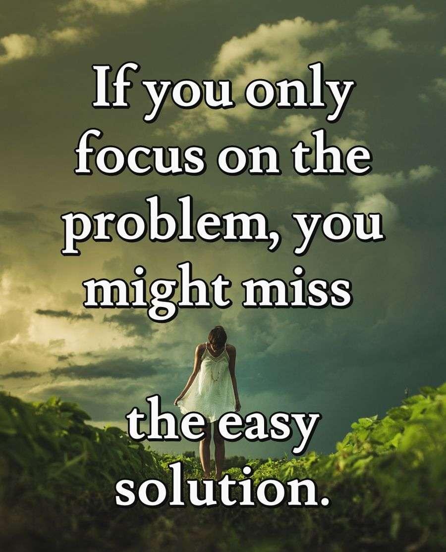 If you only focus on the problem, you might miss the easy solution.