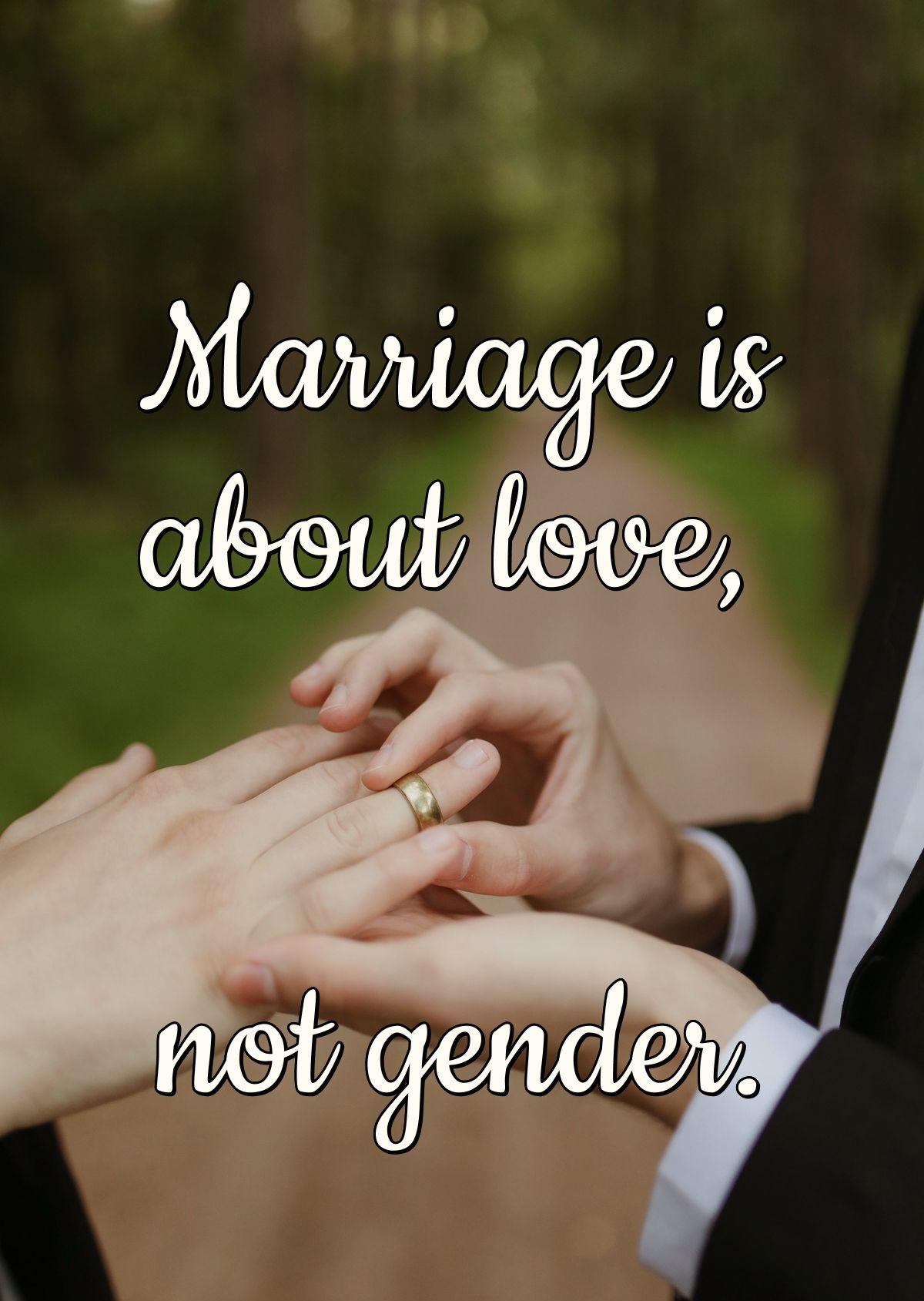 Marriage is about love, not gender.