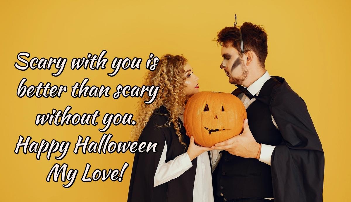 Scary with you is better than scary without you. Happy Halloween My Love!