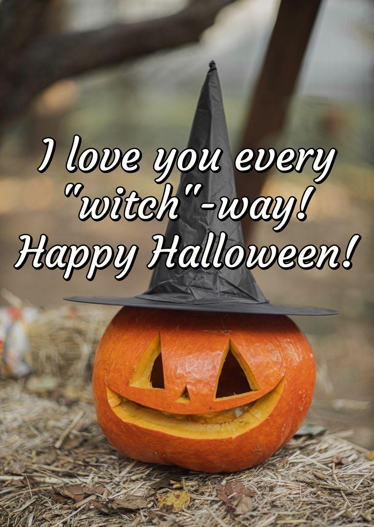 I love you every \"witch\"-way! Happy Halloween!