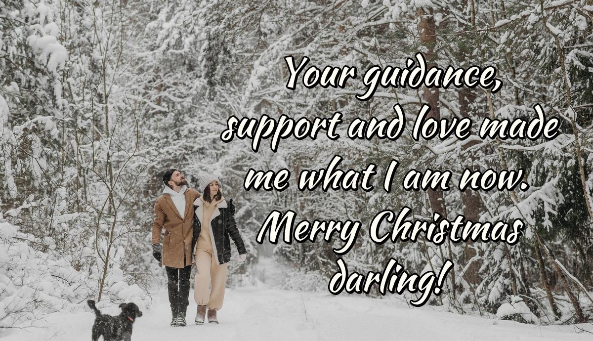 Your guidance, support and love made me what I am now. Merry Christmas darling! Your guidance, support and love made me what I am now. Merry Christmas darling!