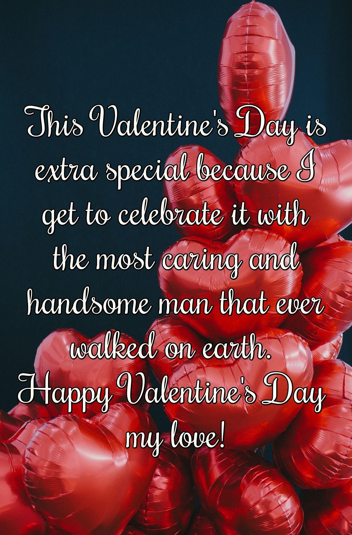 This Valentine's Day is extra special because I get to celebrate it with the most caring and handsome man that ever walked on earth. Happy Valentine's Day my love!