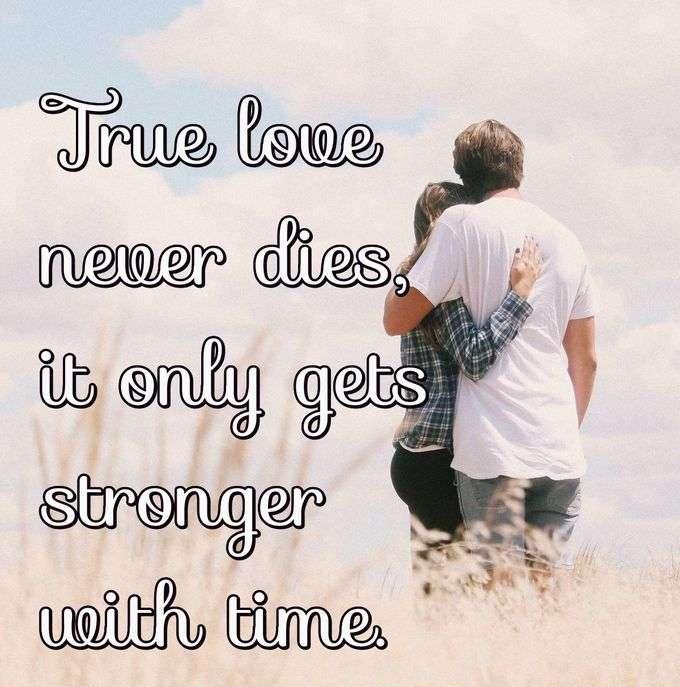 True love never dies, it only gets stronger with time.