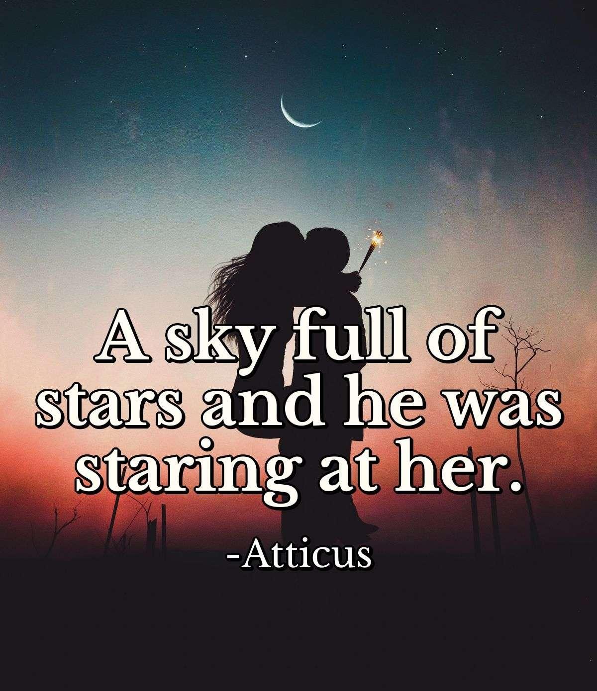 A sky full of stars and he was staring at her.