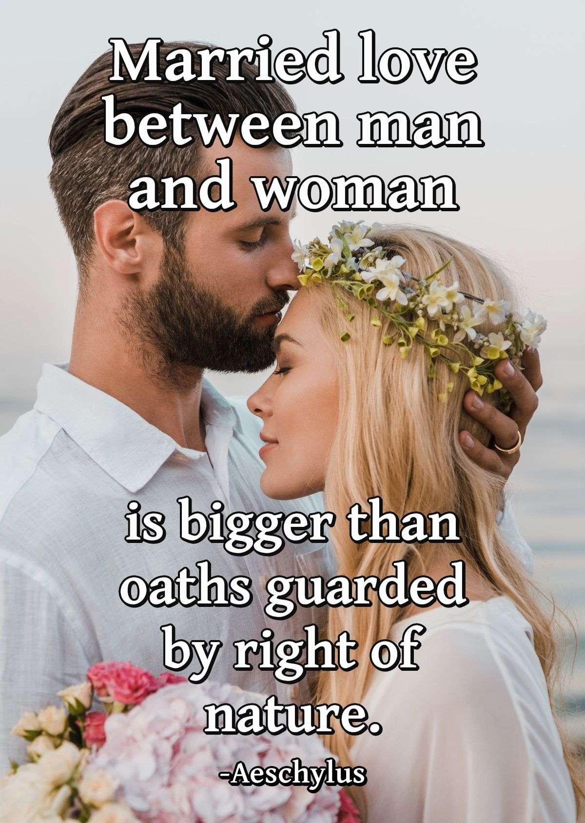 Married love between man and woman is bigger than oaths guarded by right of nature.