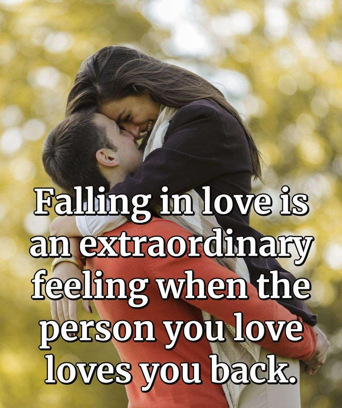 Falling in love is an extraordinary feeling when the person you love loves you back.