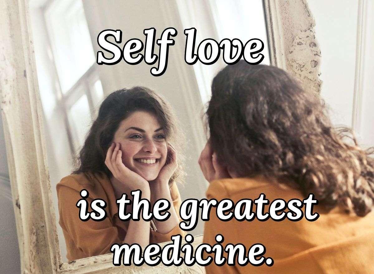 Self love is the greatest medicine.