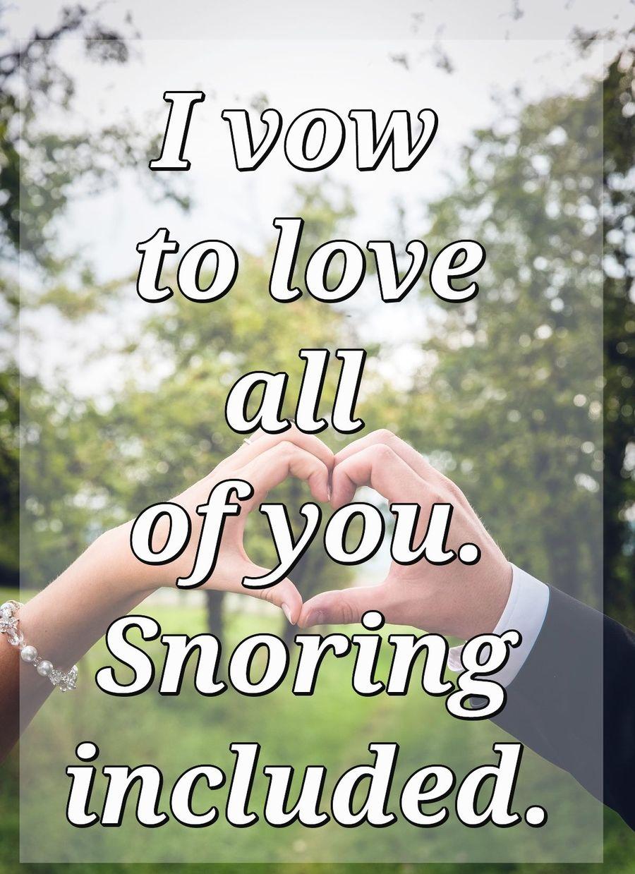 I vow to love all of you. Snoring included.