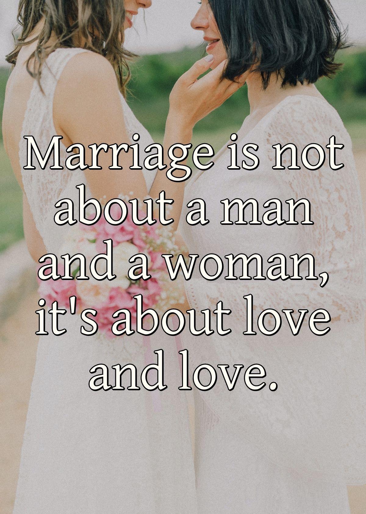 Marriage is not about a man and a woman, it's about love and love.