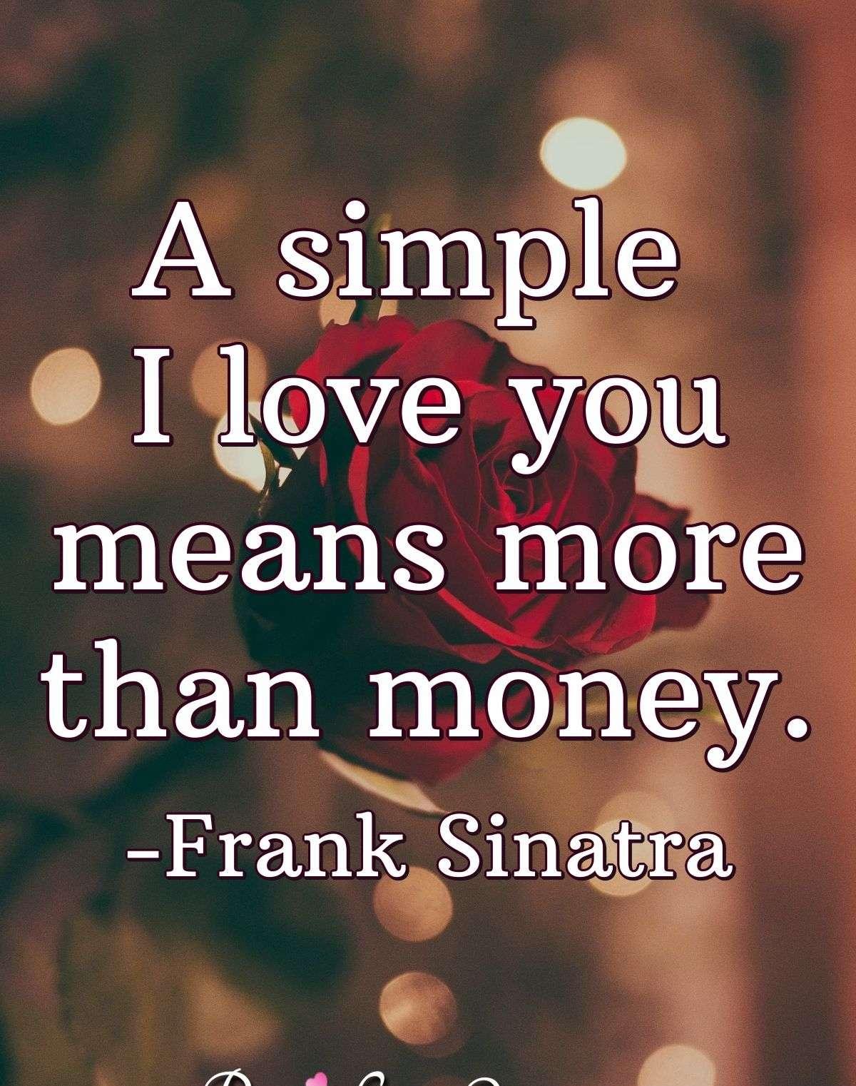 A simple I love you means more than money.