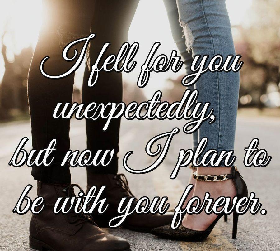 I fell for you unexpectedly, but now I plan to be with you forever.