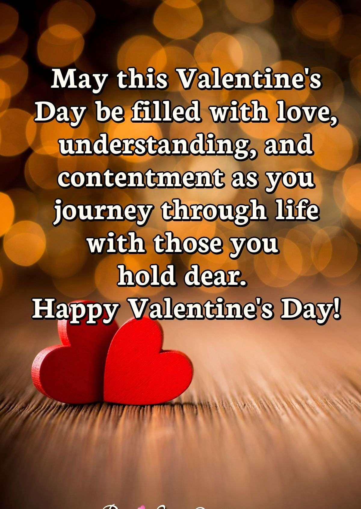 May this Valentine's Day be filled with love, understanding, and contentment as you journey through life with those you hold dear. Happy Valentine's Day!