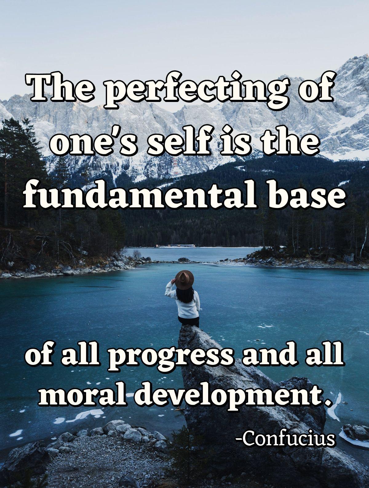 The perfecting of one's self is the fundamental base of all progress and all moral development.