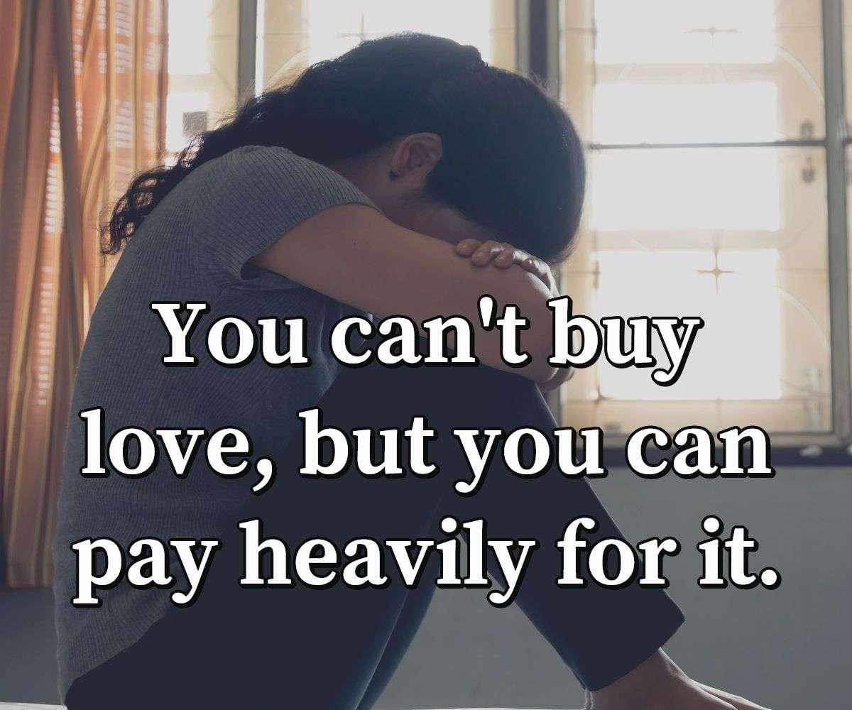 You can't buy love, but you can pay heavily for it.