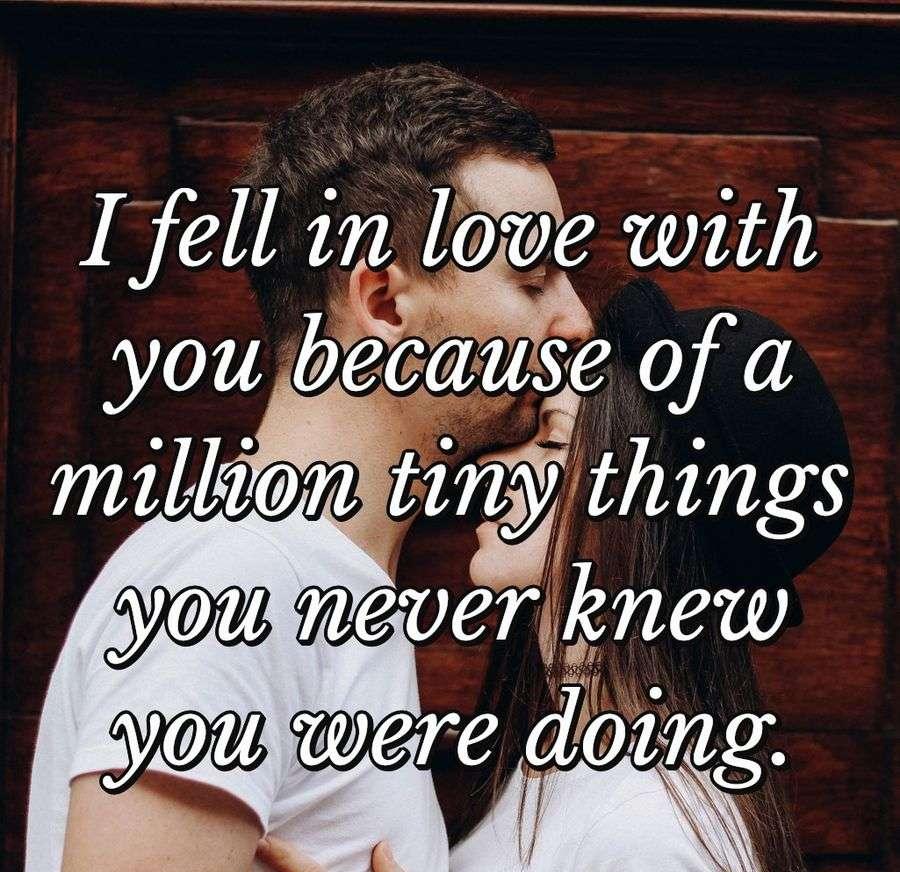 I fell in love with you because of a million tiny things you never knew you were doing.