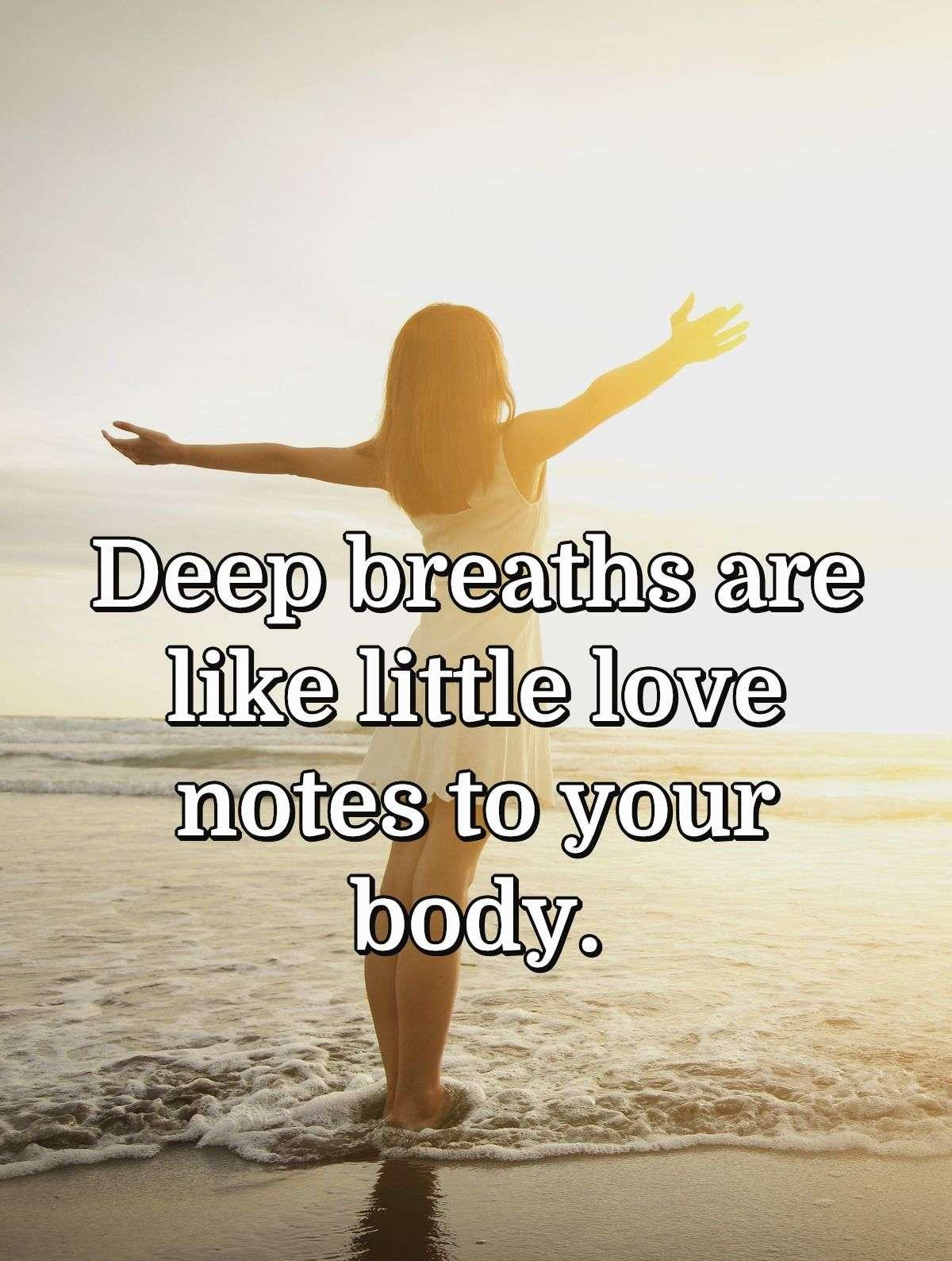 Deep breaths are like little love notes to your body.